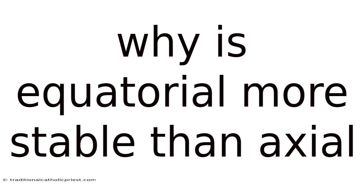 Why Is Equatorial More Stable Than Axial