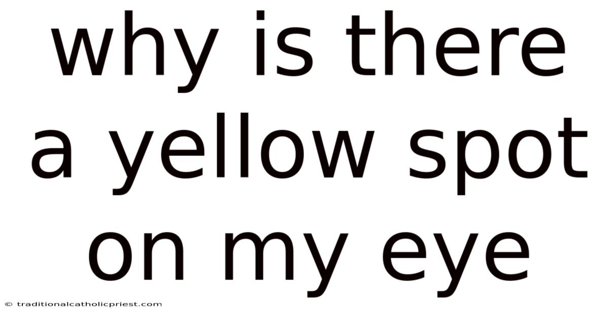 Why Is There A Yellow Spot On My Eye