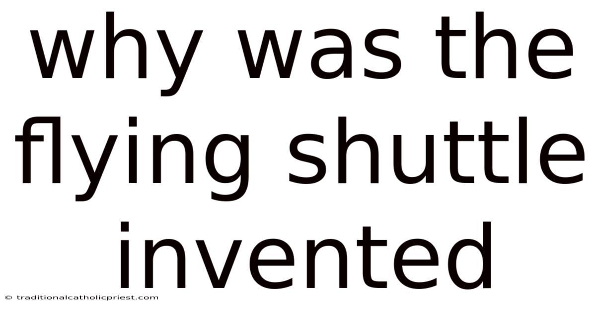 Why Was The Flying Shuttle Invented