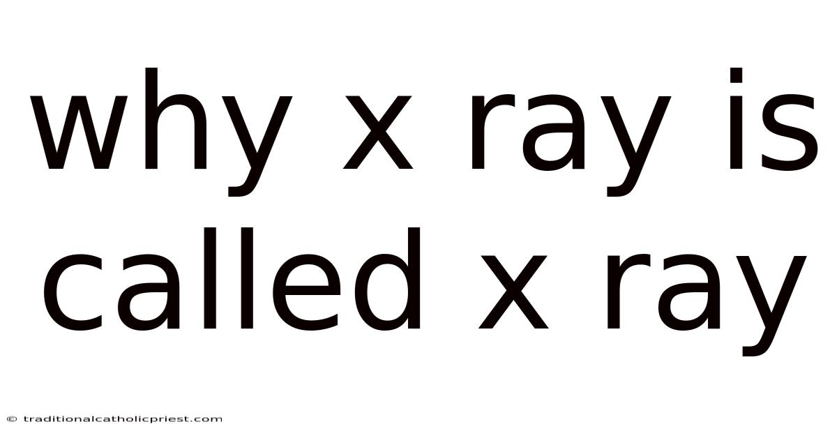 Why X Ray Is Called X Ray