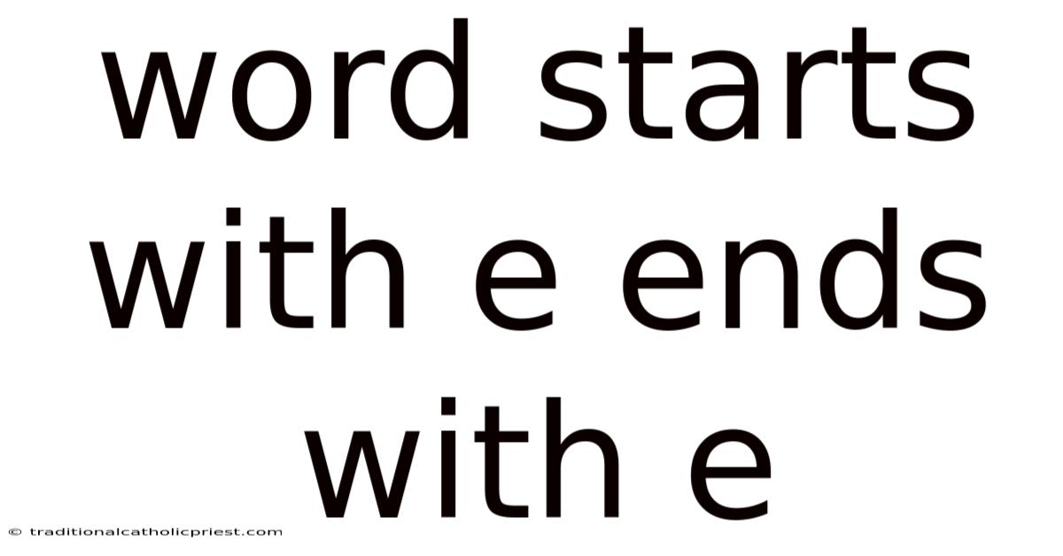 Word Starts With E Ends With E