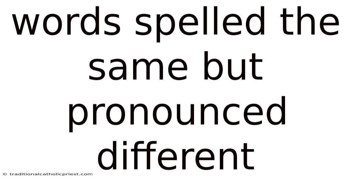 Words Spelled The Same But Pronounced Different