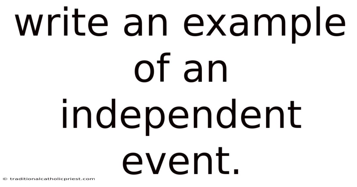 Write An Example Of An Independent Event.