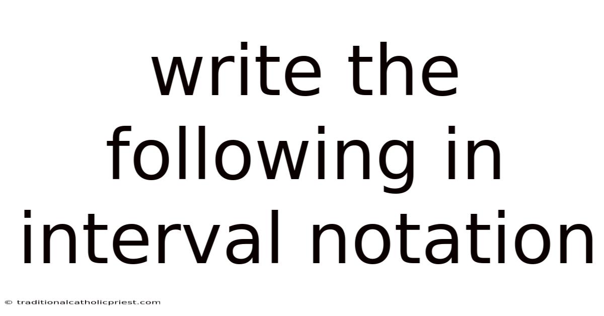 Write The Following In Interval Notation