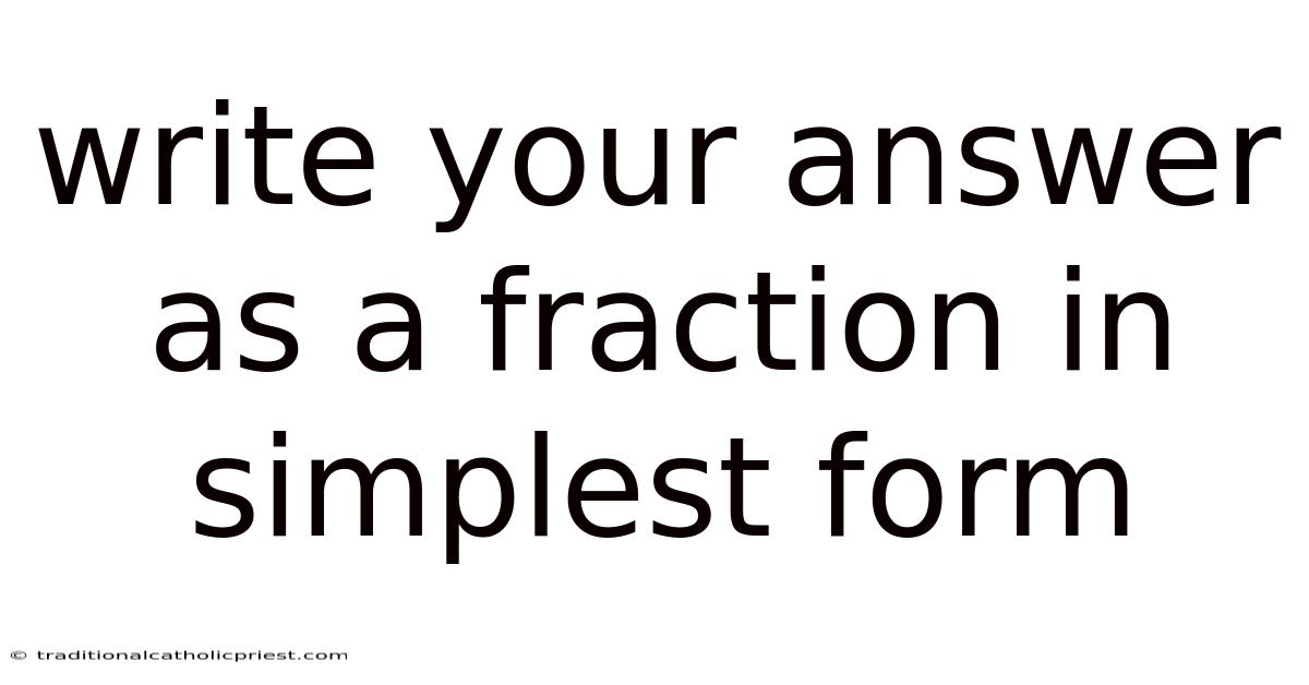 Write Your Answer As A Fraction In Simplest Form