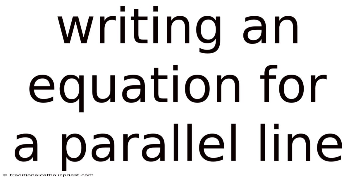 Writing An Equation For A Parallel Line