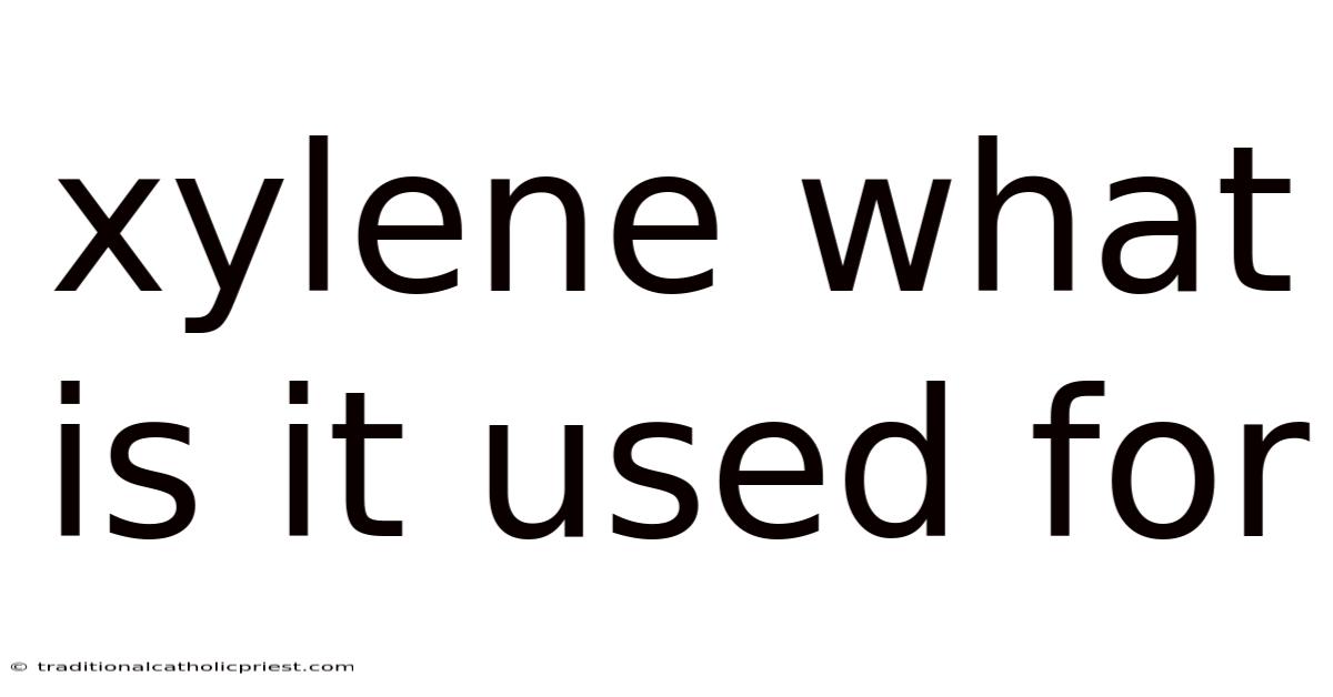 Xylene What Is It Used For